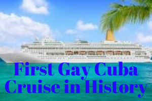 First Gay Cuba Cruise in History