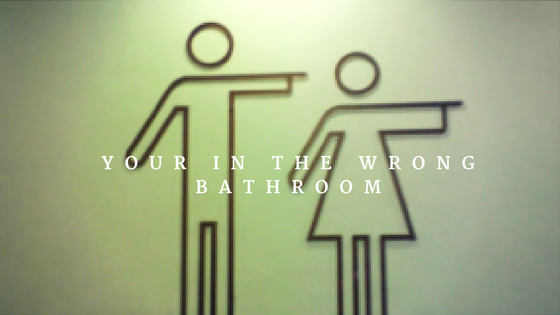 Your in the Wrong Bathroom