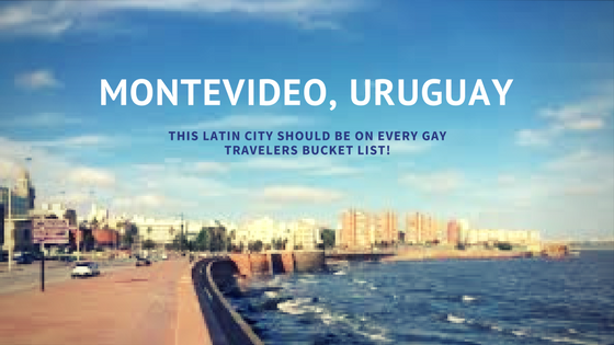 Always a Top Rated Gay Friendly Travel Destination Montevideo, Uruguay